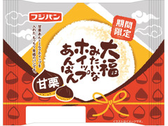 フジパン 大福みたいなホイップあんぱん 甘栗